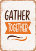 Gather together - 2  - Metal Sign
