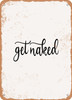 Get Naked - 3  - Metal Sign