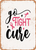 Go Fight Cure  - Metal Sign