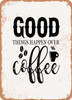 Good Things Happen Over Coffee  - Metal Sign