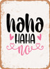 Hahahaha No  - Metal Sign