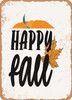 Happy Fall - 5  - Metal Sign