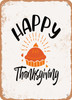 Happy Thanksgiving - 4  - Metal Sign