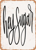 Hey Sugar  - Metal Sign