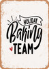 Holiday Baking Team  - Metal Sign