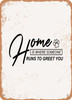 Home is Where Someone Runs to Greet You  - Metal Sign