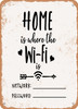 Home is Where the Wi Fi Is  - Metal Sign