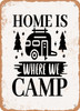Home is Where We Camp  - Metal Sign