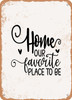Home Our Favorite Place to Be  - Metal Sign