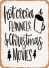 Hot Cocoa Flannels Christmas Movies  - Metal Sign