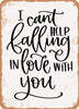 I Cant Help Falling In Love With You  - Metal Sign