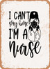 I Cant Stay Home I'm a Nurse - 2  - Metal Sign