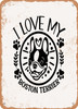 I Love My Boston Terrier - 2  - Metal Sign