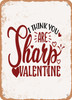 I Think You Are Sharp Valentine  - Metal Sign