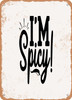 I'm Spigy  - Metal Sign