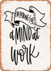 I'm Looking For a Mind At Work  - Metal Sign