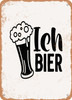 Ich Bier  - Metal Sign