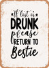 If Lost or Drunk Please Return to Bestie  - Metal Sign