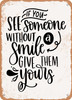 If You See Someone Without a Smile  - Metal Sign