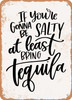 If You're Gonna Be Salty  - Metal Sign