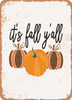 It's Fall Y'all - 3  - Metal Sign