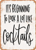 It's Beginning to Look a Lot Like Cocktails - Metal Sign