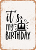 It's My Birthday - 2  - Metal Sign