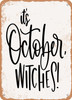 It's October Witches  - Metal Sign