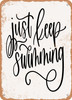 Just Keep Swimming  - Metal Sign