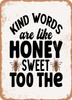 Kind Words Are Like Honey Sweet too the  - Metal Sign