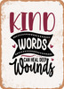 Kind Words Can Heal Deep Wounds  - Metal Sign
