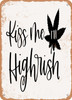 Kiss Me I'm Highish  - Metal Sign