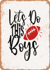 Lets Do This Boys  - Metal Sign
