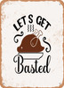 Lets Get Basted - 3  - Metal Sign
