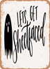 Lets Get Sheetfaced  - Metal Sign