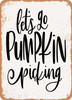 Lets Go Pumpkin Picking  - Metal Sign