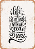 Life is At Ease With an Ocean Breeze  - Metal Sign
