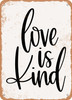 Love is Kind  - Metal Sign