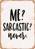 Me Sarcastic Never - 3  - Metal Sign