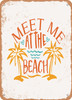 Meet Me At the Beach - 4  - Metal Sign