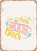 Meet Me At the Beach - 5  - Metal Sign