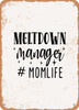 Meltdown Manager #momlife  - Metal Sign