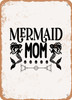 Mermaid Mom  - Metal Sign