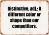 Distinctive, adj.: A different color or shape than our competitors. - Funny Metal Sign