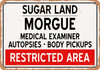 Morgue of Sugar Land for Halloween  - Metal Sign