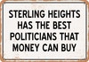 Sterling Heights Politicians the Best Money Can Buy - Rusty Look Metal Sign