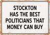 Stockton Politicians Are the Best Money Can Buy - Rusty Look Metal Sign