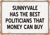 Sunnyvale Politicians Are the Best Money Can Buy - Rusty Look Metal Sign