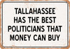 Tallahassee Politicians Are the Best Money Can Buy - Rusty Look Metal Sign