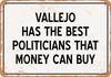 Vallejo Politicians Are the Best Money Can Buy - Rusty Look Metal Sign